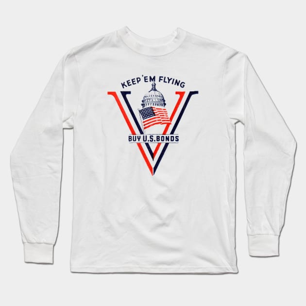 WWII Keep 'Em Flying, Buy US Bonds Long Sleeve T-Shirt by historicimage